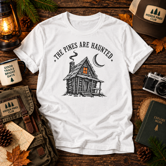 The Pines Are Haunted Cabin T-Shirt