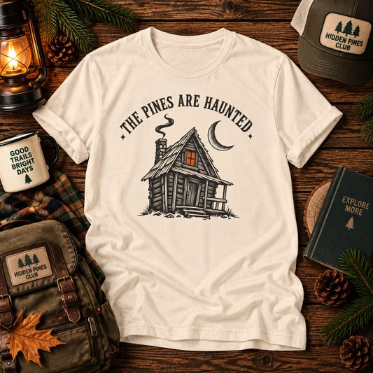 The Pines Are Haunted Cabin T-Shirt